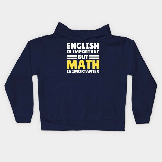 English Is Important But Math Is Importanter Kids Hoodie by Illustradise